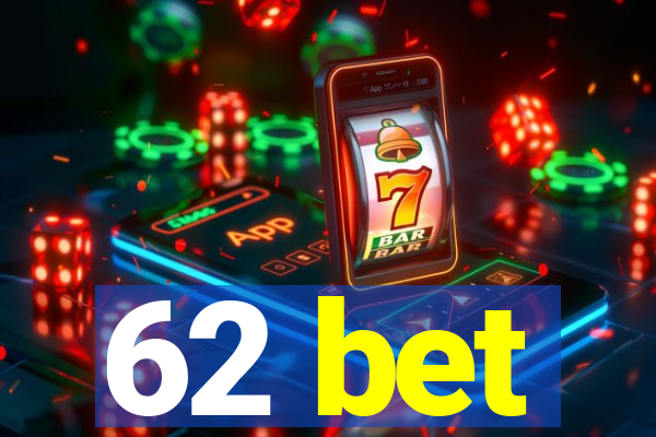 62 bet